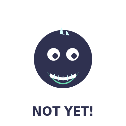 NOT YET!
